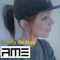 Ready Or Not   #AME