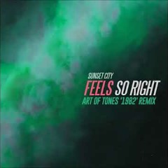 Sunset City - Feels so Right (Art of Tones '1982' Remix)