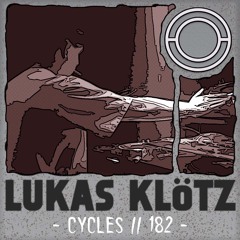 Cycles // 182 - Lukas Klötz (techno, deep, hypnotic)