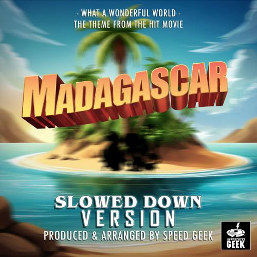 Stream What A Wonderful World (From "Madagascar") (Slowed Down Version) by Speed Geek Listen