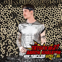 Tätsch #27 - Aaron Khaleian (New Year's Eve Special)