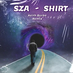 SZA - Shirt (Keith Burke Remix)