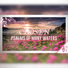 CHOSEN x PSALMS OF MANY WATERS