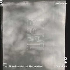 Shadowplay w/ Konsistent 05/12/25