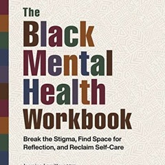 Read online The Black Mental Health Workbook: Break the Stigma, Find Space for Reflection, and Recla