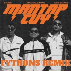 KIDD SANTHE, SAIXSE, ATTA HALILINTAR - MANTAP CUY (FYTHONS REMIX)