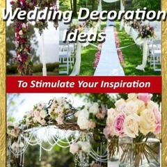 [Access] PDF EBOOK EPUB KINDLE Wedding Decoration Ideas - Wedding Planning On A Budget, Cheap Weddin