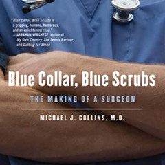 DOWNLOAD KINDLE ✏️ Blue Collar, Blue Scrubs: The Making of a Surgeon by  Dr. Michael