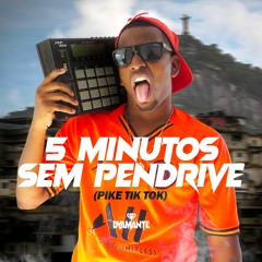 5 MINUTOS SEM PENDRIVE - PIKE TIKTOK  - 002 - DJ DYAMANTE