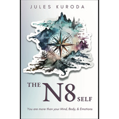 Podcast 1224: Awakening the N8 Self: You Are More Than Your Mind, Body, & Emotions