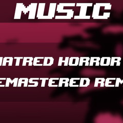 Hatred Horror [7 Minute Remix] [Glitchtale]