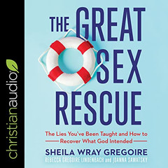 READ EPUB 💜 The Great Sex Rescue: The Lies You’ve Been Taught and How to Recover Wha