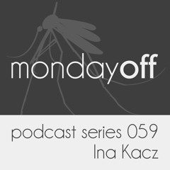 MondayOff Podcast Series 059 | Ina Kacz
