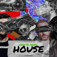 HOW TO MAKE HOUSE MUSIC ( Kryder, Tom staar, Eddie Thoneick, Robbie Rivera, David Tort, Mark Knight)