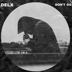 DON'T GO - DELX EDIT
