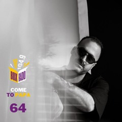 Come To Papa 64  @ Box Radio 104.9