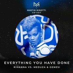 Rihanna vs. Meduza - Everything You Have Done (Martin Minotti VIP Edit)