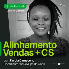 #197 - Alinhando os times de Venda e Customer Success, com Fayola Damaceno