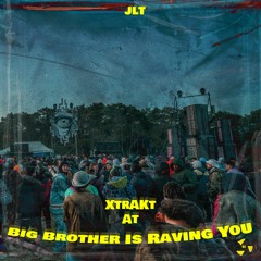 JLT - XtrAKt At Big Brother Is Raving You