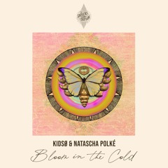 KIDSO & Natascha Polké - Bloom IN The Cold