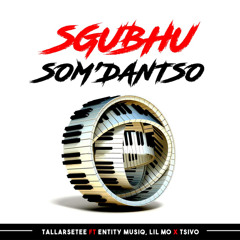 Sgubhu Som'Dantso (feat. Entity MusiQ, Lil Mo & Tsivo)