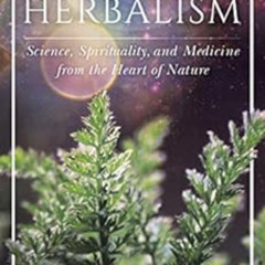 [Access] EBOOK 🖌️ Evolutionary Herbalism: Science, Spirituality, and Medicine from t