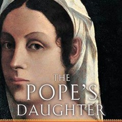 [DOWNLOAD] EPUB 🖍️ The Pope's Daughter: The Extraordinary Life of Felice della Rover