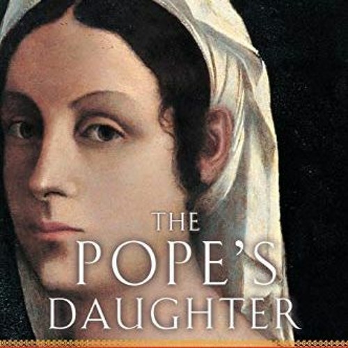 Read EBOOK EPUB KINDLE PDF The Pope's Daughter: The Extraordinary Life of Felice dell