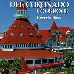 Access PDF 🗸 Hotel Del Coronado Cookbook, The (Restaurant Cookbooks) by  Beverly Bas