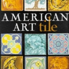 download EPUB 💝 American Art Tile 1876-1941 by  Norman Karlson EBOOK EPUB KINDLE PDF