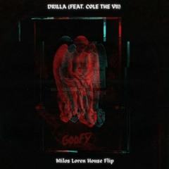 GOOFY - DRILLA (FEAT. COLE THE VII) [Milos Loren House Flip]