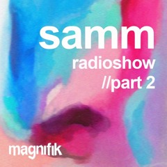 SAMM - MAGNIFIK RADIOSHOW PART2