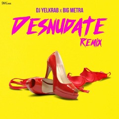 Desnudate Remix - Dj Yelkrab X Big Metra