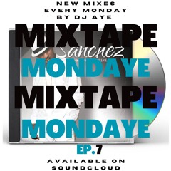 DJ AYE Presents Mixtape MondAye Ep.7 "The Best Of Sanchez"