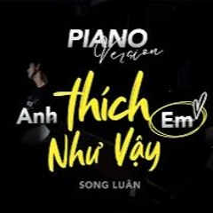 Anh Thích Em Như Vậy - Song Luan - Piano Version