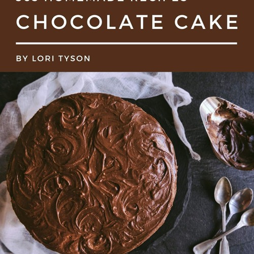 Stream ⚡Read🔥PDF 365 Homemade Chocolate Cake Recipes to