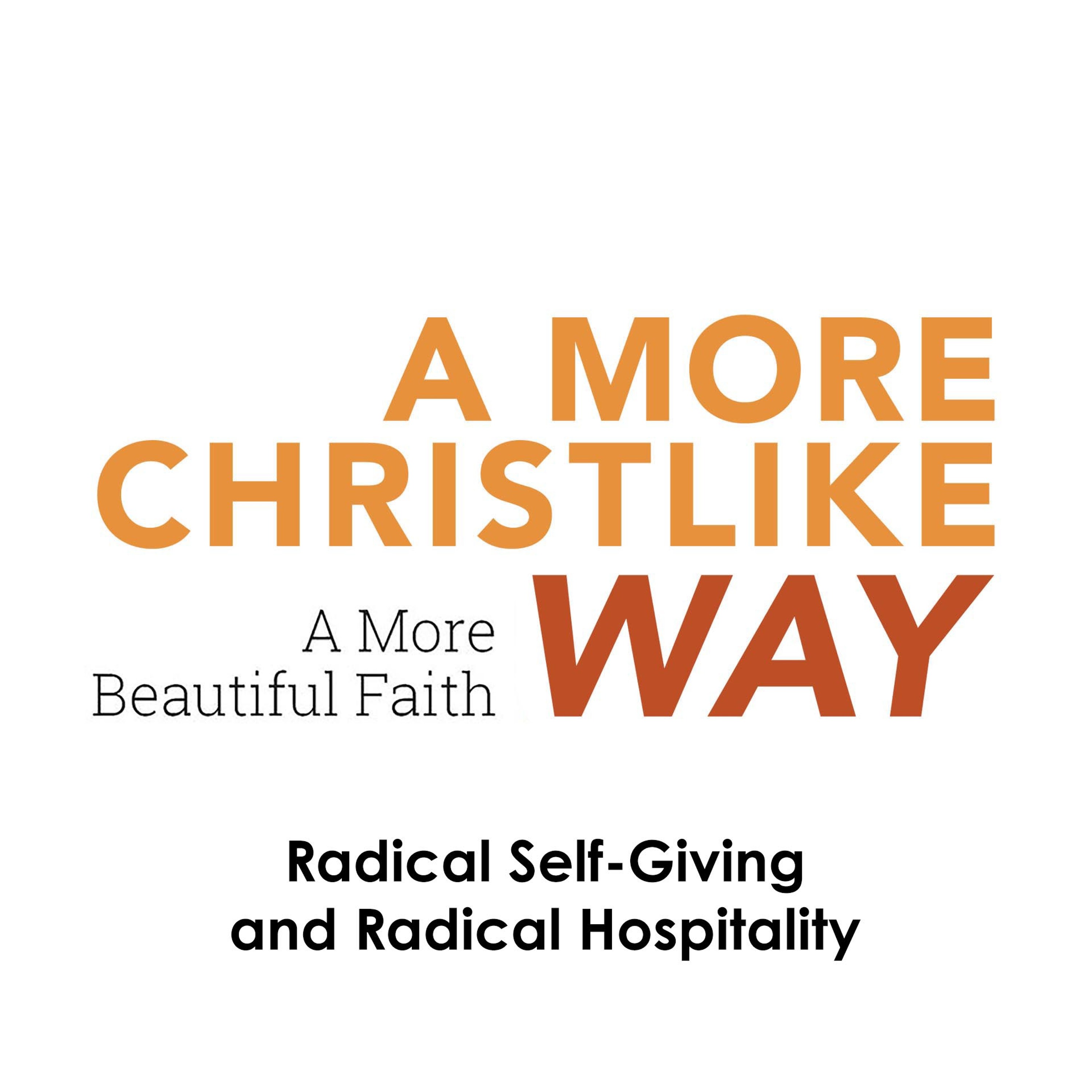 A More Christlike Way: Radical Self-Giving And Radical Hospitality episode artwork