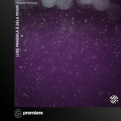 Premiere: Luke Mandala And dela Moon - Ghostly Particles (Original Mix) - Digital Structures