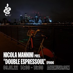 Nicola Mannini pres. Double Espressoul EP. 006 @ AAJA Radio