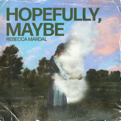 Hopefully, Maybe