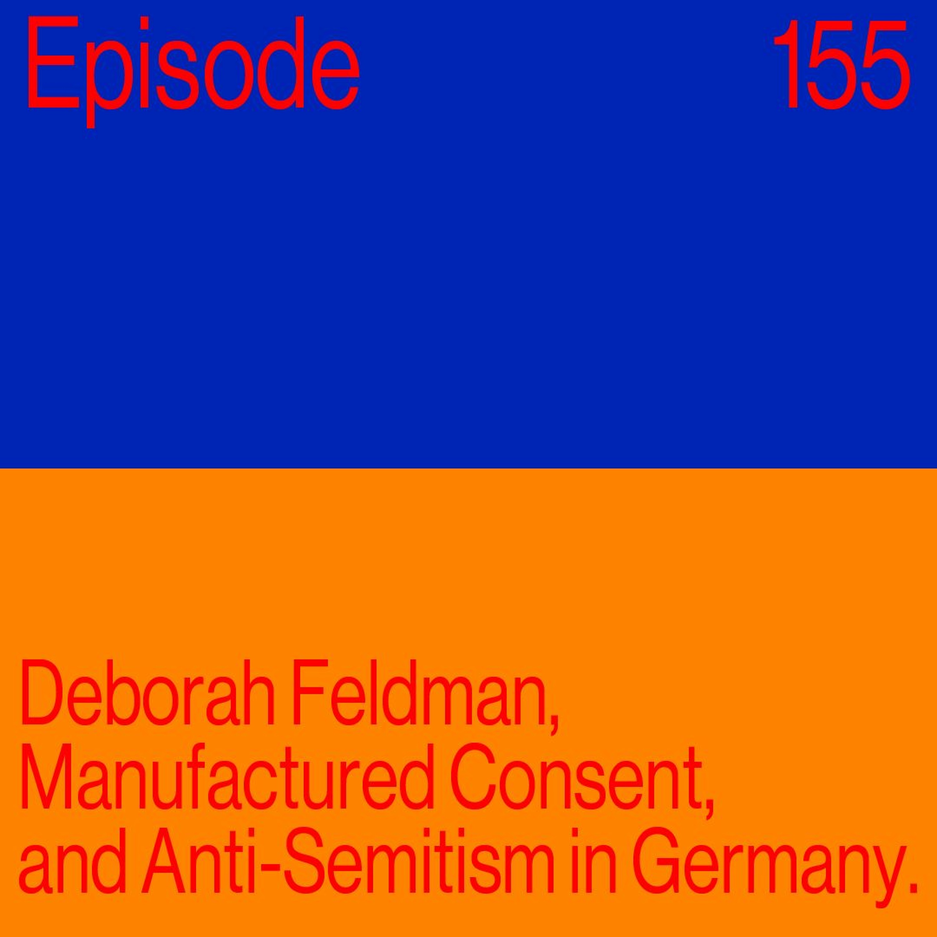Episode 155: Deborah Feldman, Manufactured Consent and Anti-Semitism in Germany
