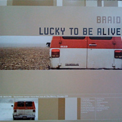 Braid - You’re Lucky To Be Alive