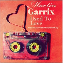 Martin Garrix - Used To Love ( Fifthychild & Handsup Rokkerz Bootleg)
