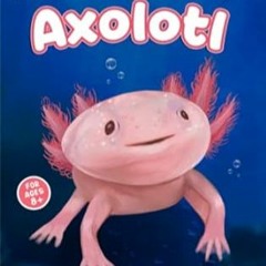 🍭FREE [EPUB & PDF] Fun Facts About Axolotl 47 Frequently Asked Questions by Axolotl Pet O 🍭
