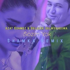 Azat Donmez & Gulalek Gulmyradowa - Sozim Yok (Shamka Remix).mp3