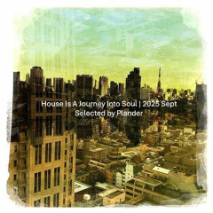 House Is a Journey Into Soul | 2025 Sept