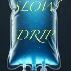 SLOW DRIP