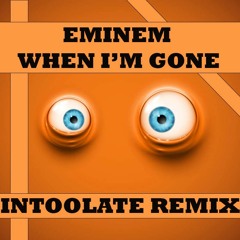 Eminem - When I'm Gone (Intoolate Remix)