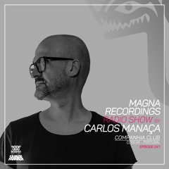 Magna Recordings Radio Show By Carlos Manaça 241 | Companhia Club [Covilha] Portugal
