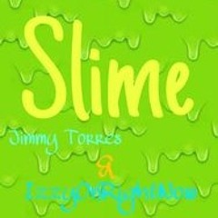 SLIME - Jimmy Torres & IzzyOnRightNow
